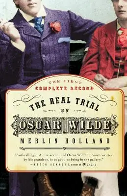 El verdadero juicio de Oscar Wilde: The First Uncensored Transcript of the Trial of Oscar Wilde Vs. John Douglas, marqués de Queensberry, 1895 - The Real Trial of Oscar Wilde: The First Uncensored Transcript of the Trial of Oscar Wilde Vs. John Douglas, Marquess of Queensberry, 1895