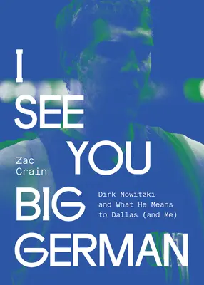 I See You Big German: Dirk Nowitzki y lo que significa para Dallas (y para mí) - I See You Big German: Dirk Nowitzki and What He Means to Dallas (and Me)