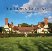 Sir Edwin Lutyens The Arts & Crafts Houses - Sir Edwin Lutyens: The Arts & Crafts Houses