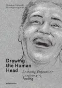 Dibujar la cabeza humana: anatomía, expresiones, emociones y sentimientos - Drawing the Human Head: Anatomy, Expressions, Emotions and Feelings