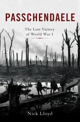 Passchendaele: La victoria perdida de la Primera Guerra Mundial - Passchendaele: The Lost Victory of World War I