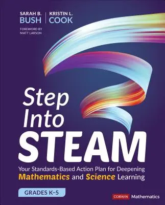 Step Into Steam, Grados K-5: Su plan de acción basado en estándares para profundizar en el aprendizaje de las matemáticas y las ciencias - Step Into Steam, Grades K-5: Your Standards-Based Action Plan for Deepening Mathematics and Science Learning