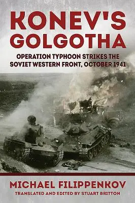 El Gólgota de Konev: La operación Tifón golpea el frente occidental soviético, octubre de 1941 - Konev's Golgotha: Operation Typhoon Strikes the Soviet Western Front, October 1941