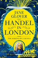 Haendel en Londres - La formación de un genio - Handel in London - The Making of a Genius