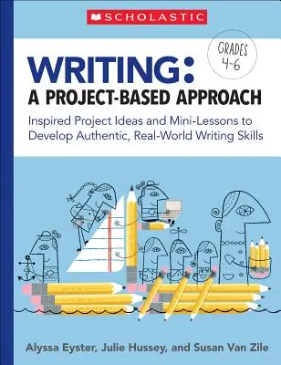 Escribir: Un enfoque basado en proyectos: Ideas inspiradas para proyectos y minilecciones para desarrollar habilidades de escritura auténticas y reales - Writing: A Project-Based Approach: Inspired Project Ideas and Mini-Lessons to Develop Authentic, Real-World Writing Skills