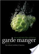 Garde Manger: El arte y el oficio de la cocina fría (The Culinary Institute of America (Cia)) - Garde Manger: The Art and Craft of the Cold Kitchen (The Culinary Institute of America (Cia))