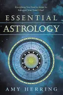 Astrología esencial: Todo lo que necesitas saber para interpretar tu carta natal - Essential Astrology: Everything You Need to Know to Interpret Your Natal Chart