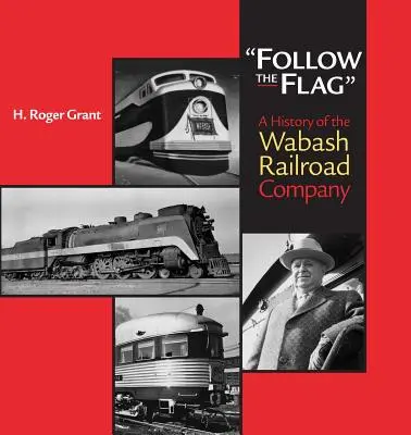 Siga la bandera: Historia de la compañía ferroviaria Wabash - Follow the Flag: A History of the Wabash Railroad Company