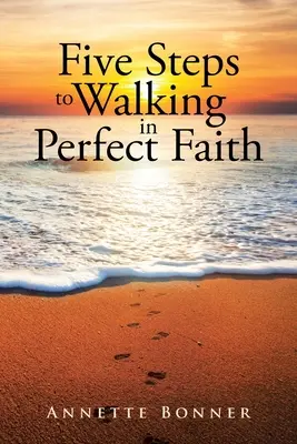 Cinco pasos para caminar en la fe perfecta - Five Steps to Walking in Perfect Faith