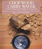 Cortar leña, acarrear agua: Guía para encontrar la plenitud espiritual en la vida cotidiana - Chop Wood, Carry Water: A Guide to Finding Spiritual Fulfillment in Everyday Life