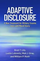 La revelación adaptativa: Un nuevo tratamiento para el trauma militar, la pérdida y el daño moral - Adaptive Disclosure: A New Treatment for Military Trauma, Loss, and Moral Injury