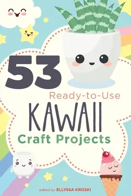 53 proyectos de manualidades kawaii listos para usar - 53 Ready-to-Use Kawaii Craft Projects