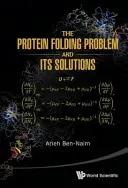 El problema del plegamiento de proteínas y sus soluciones - The Protein Folding Problem and Its Solutions