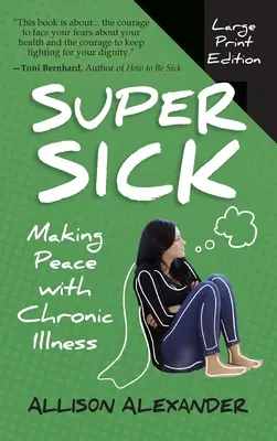 Superenfermo: hacer las paces con la enfermedad crónica - Super Sick: Making Peace with Chronic Illness