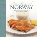 Recetas clásicas de Noruega: Comida y cocina tradicionales en 25 platos auténticos - Classic Recipes of Norway: Traditional Food and Cooking in 25 Authentic Dishes