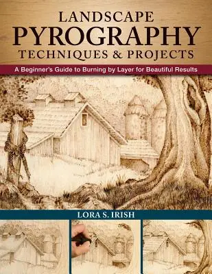 Técnicas y proyectos de pirograbado paisajístico: Guía para principiantes para quemar por capas y obtener bellos resultados - Landscape Pyrography Techniques & Projects: A Beginner's Guide to Burning by Layer for Beautiful Results