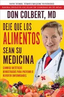 Deje Que Los Alimentos Sean Su Medicina: Cambios Dietéticos Demostrados Para Prevenir O Revertir Enfermedades - Deje Que Los Alimentos Sean Su Medicina: Cambios Dieteticos Demostrados Para Prevenir O Revertir Enfermedades