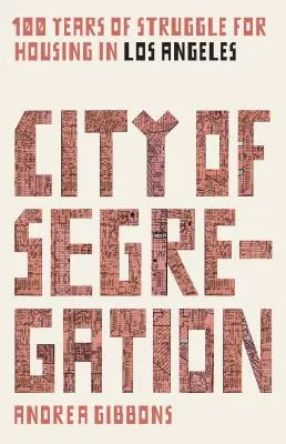 La ciudad de la segregación: 100 años de lucha por la vivienda en Los Ángeles - City of Segregation: 100 Years of Struggle for Housing in Los Angeles