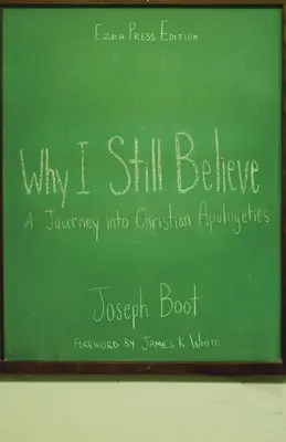 Por qué sigo creyendo: Un viaje a la apologética cristiana - Why I Still Believe: A Journey into Christian Apologetics