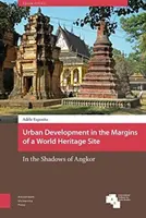 Desarrollo urbano en los márgenes de un sitio del Patrimonio Mundial: A la sombra de Angkor - Urban Development in the Margins of a World Heritage Site: In the Shadows of Angkor