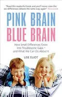 Cerebro rosa, cerebro azul: cómo las pequeñas diferencias se convierten en brechas problemáticas y qué podemos hacer al respecto - Pink Brain, Blue Brain - How Small Differences Grow into Troublesome Gaps - And What We Can Do About It