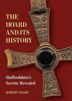 El tesoro y su historia - Los secretos de Staffordshire al descubierto - Hoard and its History - Staffordshire's Secrets Revealed