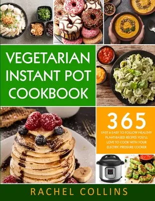Libro de Cocina Vegetariana Instantánea: 365 recetas rápidas y fáciles de preparar a base de plantas que le encantarán con su olla a presión eléctrica. - Vegetarian Instant Pot Cookbook: 365 Fast & Easy to Follow Healthy Plant-Based Recipes You'll Love to Cook with Your Electric Pressure Cooker