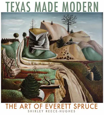 Texas Made Modern, Volumen 22: El arte de Everett Spruce - Texas Made Modern, Volume 22: The Art of Everett Spruce