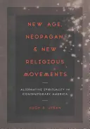 New Age, Neopagan y Nuevos Movimientos Religiosos: Espiritualidad alternativa en la América contemporánea - New Age, Neopagan, and New Religious Movements: Alternative Spirituality in Contemporary America