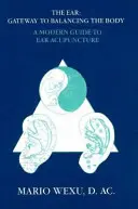 Acupuntura del oído: Guía moderna de la acupuntura auricular - Ear Acupuncture: A Modern Guide to Ear Acupuncture