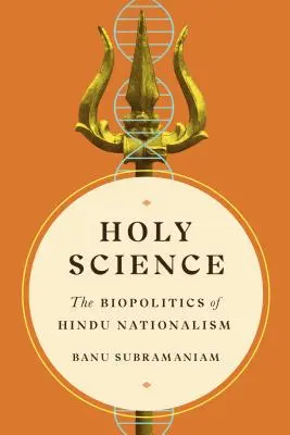 Ciencia sagrada: La biopolítica del nacionalismo hindú - Holy Science: The Biopolitics of Hindu Nationalism