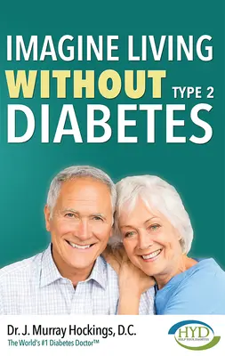 Imagine vivir sin diabetes tipo dos (revisado y actualizado) - Imagine Living Without Type Two Diabetes (Revised & Updated)