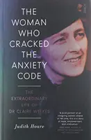 La mujer que descifró el código de la ansiedad: la extraordinaria vida de la Dra. Claire Weekes - Woman Who Cracked the Anxiety Code - the extraordinary life of Dr Claire Weekes