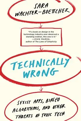 Técnicamente incorrecto: aplicaciones sexistas, algoritmos sesgados y otras amenazas de la tecnología tóxica - Technically Wrong: Sexist Apps, Biased Algorithms, and Other Threats of Toxic Tech