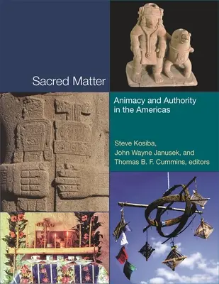 Materia sagrada: Animacy and Authority in the Americas - Sacred Matter: Animacy and Authority in the Americas