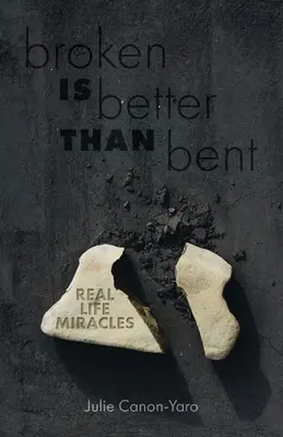Roto es mejor que doblado: Milagros de la vida real - Broken Is Better Than Bent: Real Life Miracles