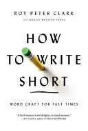 Cómo escribir corto: Técnicas de redacción para tiempos rápidos - How to Write Short: Word Craft for Fast Times