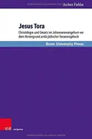 Jesús Tora: Christologie Und Gesetz Im Johannesevangelium VOR Dem Hintergrund Antik-Judischer Torametaphorik - Jesus Tora: Christologie Und Gesetz Im Johannesevangelium VOR Dem Hintergrund Antik-Judischer Torametaphorik