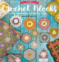 Bloques de ganchillo: 60 motivos fáciles de hacer y 15 proyectos sorprendentes - Crochet Blocks: 60 Easy-To-Make Motifs & 15 Stunning Projects