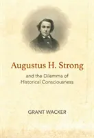 Augustus H. Strong y el dilema de la conciencia histórica - Augustus H. Strong and the Dilemma of Historical Consciousness