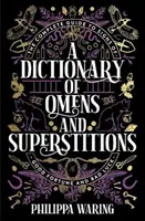Diccionario de presagios y supersticiones - La guía completa de los signos de buena y mala suerte - Dictionary of Omens and Superstitions - The Complete Guide to Signs of Good Fortune and Bad Luck