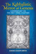 El espejo cabalístico del Génesis: Comentario de los tres primeros capítulos - The Kabbalistic Mirror of Genesis: Commentary on the First Three Chapters