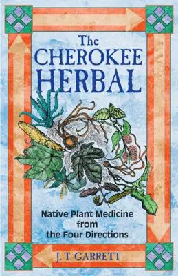 La Herbolaria Cherokee: Medicina de Plantas Nativas de las Cuatro Direcciones - The Cherokee Herbal: Native Plant Medicine from the Four Directions