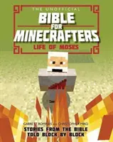 La Biblia no oficial para Minecrafters: La vida de Moisés: Historias de la Biblia contadas bloque a bloque - The Unofficial Bible for Minecrafters: Life of Moses: Stories from the Bible Told Block by Block