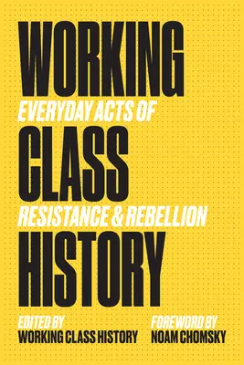 Historia de la clase obrera: Actos cotidianos de resistencia y rebelión - Working Class History: Everyday Acts of Resistance & Rebellion