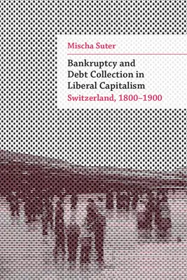 Quiebra y cobro de deudas en el capitalismo liberal: Suiza, 1800-1900 - Bankruptcy and Debt Collection in Liberal Capitalism: Switzerland, 1800-1900