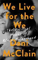 Vivimos para el Nosotros: El poder político de la maternidad negra - We Live for the We: The Political Power of Black Motherhood