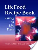 Libro de Recetas de Alimentos Vitales: Vivir con la fuerza de la vida - Lifefood Recipe Book: Living on Life Force