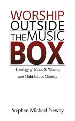Worship Outside The Music Box: Teología de la música y el culto y ministerio multiétnico - Worship Outside The Music Box: Theology of Music & Worship and Multi-Ethnic Ministry