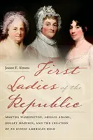 Primeras damas de la República: Martha Washington, Abigail Adams, Dolley Madison y la creación de un papel icónico en Estados Unidos - First Ladies of the Republic: Martha Washington, Abigail Adams, Dolley Madison, and the Creation of an Iconic American Role